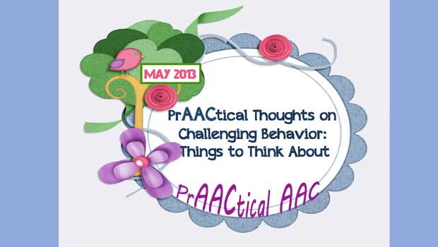 PrAACtical Thoughts on Challenging Behavior: Things to Think About