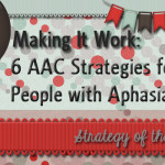 Making It Work: 6 AAC Strategies for People with Aphasia