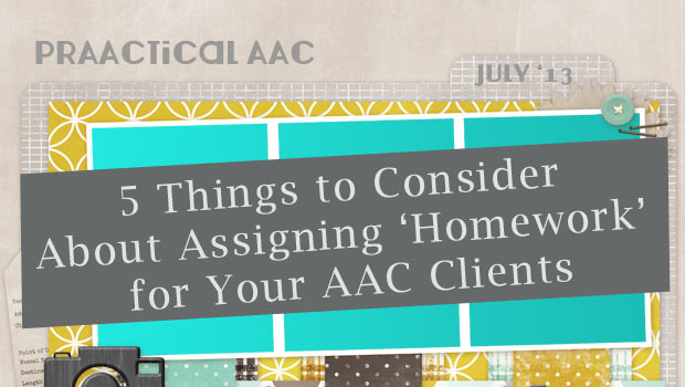 5 Things to Consider About Assigning ‘Homework’ for Your AAC Clients