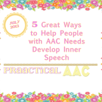 5 Ways to Help Those with AAC Needs to Develop Inner Speech