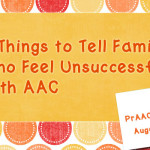 5 Things to Tell Families Who Feel Unsuccessful with AAC