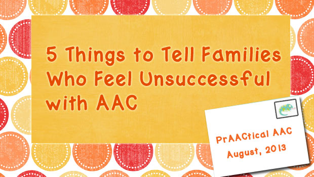 5 Things to Tell Families Who Feel Unsuccessful with AAC