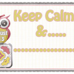 Keep calm & ...........