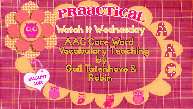Watch it Wednesday- AAC Core Word Vocabulary Teaching by Gail Tatenhove and Robin
