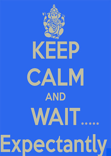 Keep Calm and Wait Expextantly