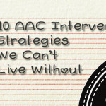 10 AAC Intervention Strategies We Can’t Live Without