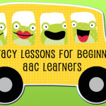 Literacy Lessons for Beginning AAC Learners