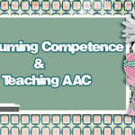 Presuming Competence & Teaching AAC