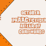 October PrAACtice Ideas- A year of core words