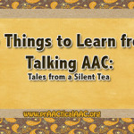6 Things To Learn from talking AAC- Tales from A Silent Tea