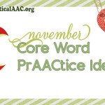 November Core Word PrAACtice Ideas