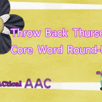 Throw-Back Thursday- Core Word Round-Up