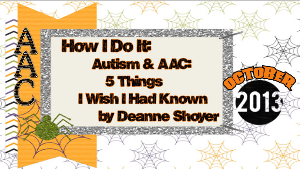 How I do It 5 AAC Things I wish I had Known by Deanne Shoyer