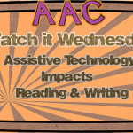 Watch it Wednesday: Assistive Technology Impacts Reading and Writing