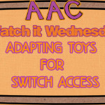 Watch it Wednesday Adapting Toys for Swtich Access