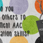 How Do You Teach Others To Implement AAC Facilitation Skills?