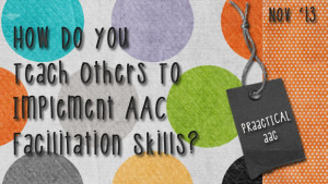 How Do You Teach Others To Implement AAC Facilitation Skills?