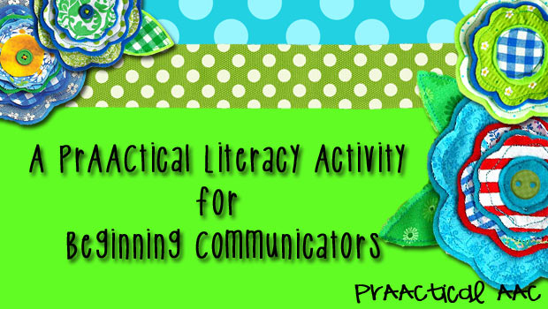 A PrAACtical Literacy Activity for Beginning Communicators