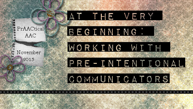 At the Very Beginning: Working with Pre-Intentional Communicators