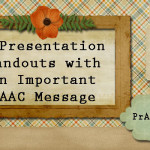 3 Presentation Handouts with an Important AAC Message