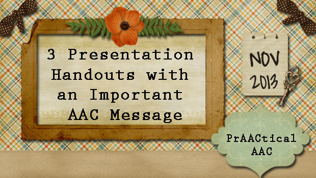 3 Presentation Handouts with an Important AAC Message
