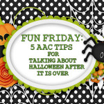 5 AAC Tips for Talking About Halloween After It is Over