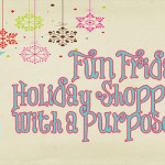 Fun Friday Holiday Shopping with a purpose