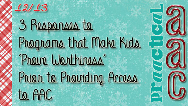 3 Responses to Programs that Make Kids ‘Prove Worthiness’ Prior to Providing Access to AAC