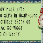 Fast FAACt Friday: How Much Time Do SLPs in Healthcare Settings Spend on AAC Services to Children?