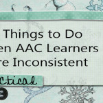 5 Things to Do When AAC Learners are Inconsistent