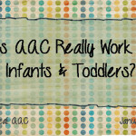 Does AAC Really Work with Infants and Toddlers?