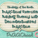 Strategy of the Month: PrAACtical Exercise: Building Fluency with Decontextualized PrAACtice