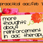 More Thoughts about Reinforcement in AAC Therapy