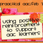 Using Positive Reinforcement to Support AAC Learners