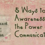 5 Ways to Build Awareness of the Power of Communication