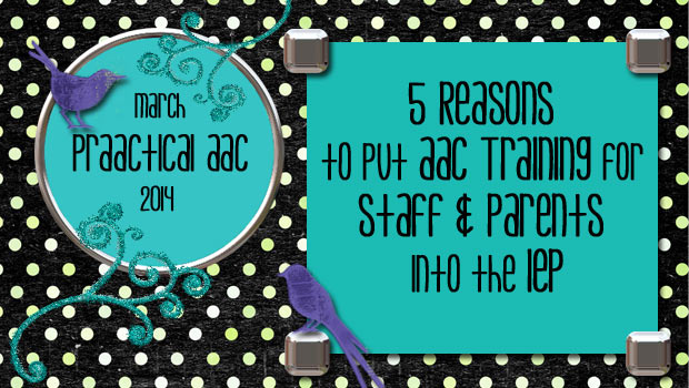 5 Reasons to Put AAC Training for Staff and Parents into the IEP