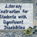 Research Tuesday: Literacy Instruction for Students with Significant Disabilities