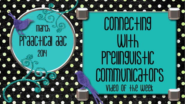 Video of the Week: Connecting with Prelinguistic Communicators