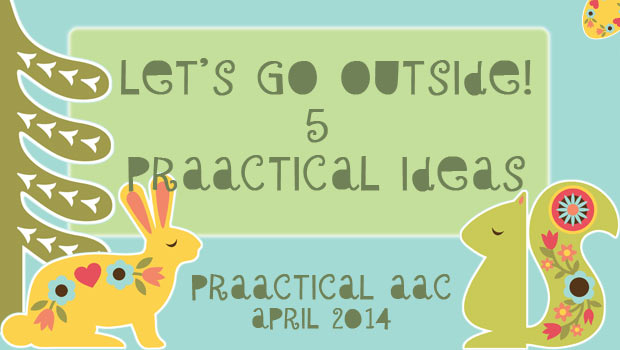 Let’s Go Outside! Five PrAACtical Ideas