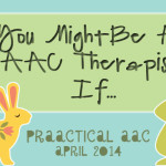 You Might be an AAC Therapist If…