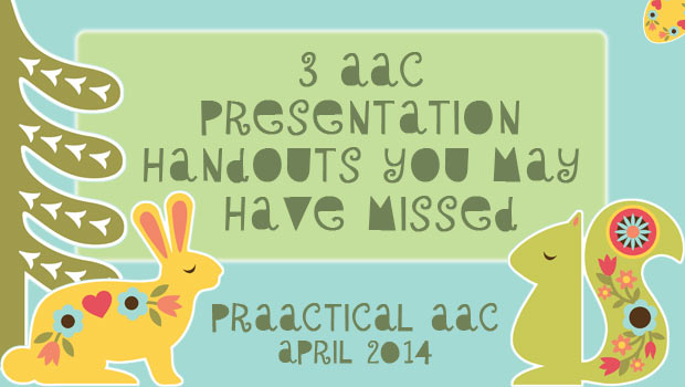 3 AAC Presentation Handouts You May Have Missed