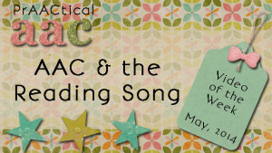 Video of the Week - AAC & The Reading Song