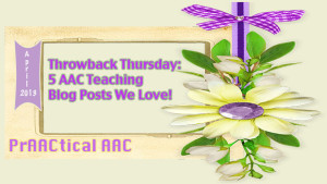 Throwback Thursday: 5 AAC Teaching Blog Posts We Love