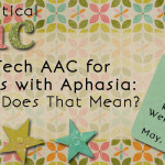 Low Tech AAC for Adults with Aphasia: What Does That Mean?