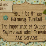"How I Do It" with Harmony Turnbull: The Importance of Support and Supervision when Providing AAC Services
