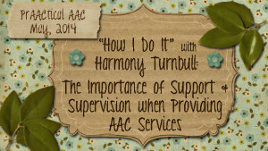 "How I Do It" with Harmony Turnbull: The Importance of Support and Supervision when Providing AAC Services