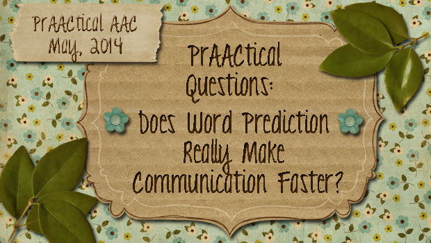 PrAACtical Questions: Does Word Prediction Really Make Communication Faster?