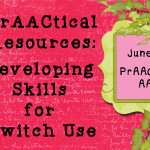 PrAACtical Resources: Developing Skills for Switch Use