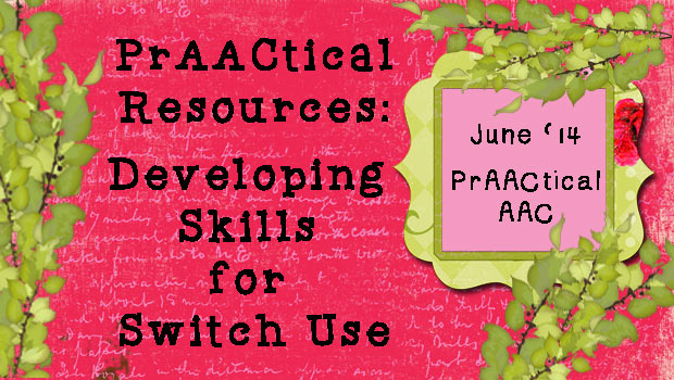 PrAACtical Resources: Developing Skills for Switch Use