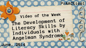 Video of the Week: The Development of Literacy Skills in Individuals with Angelman Syndrome